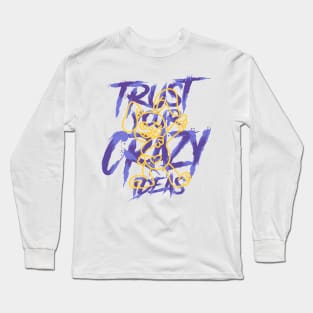 TRUST YOUR CRAZY IDEAS Long Sleeve T-Shirt